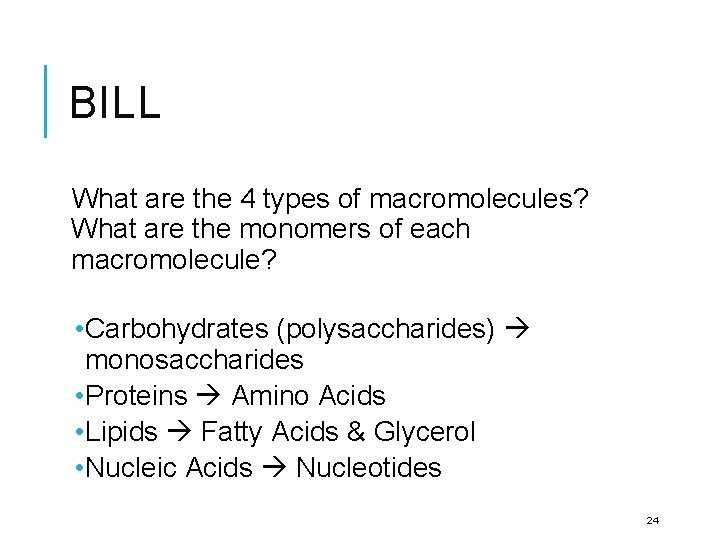 BILL What are the 4 types of macromolecules? What are the monomers of each