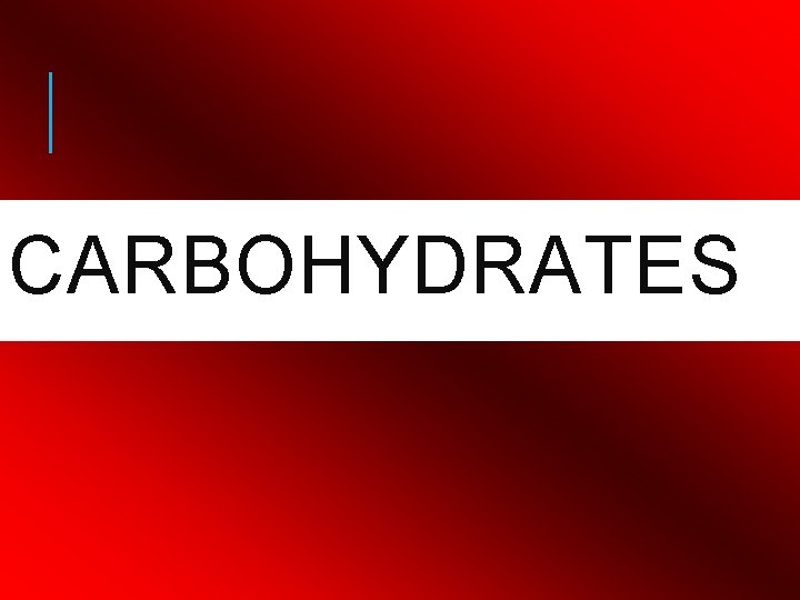 CARBOHYDRATES 