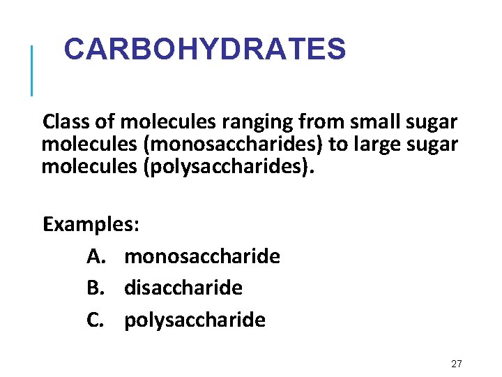 CARBOHYDRATES Class of molecules ranging from small sugar molecules (monosaccharides) to large sugar molecules