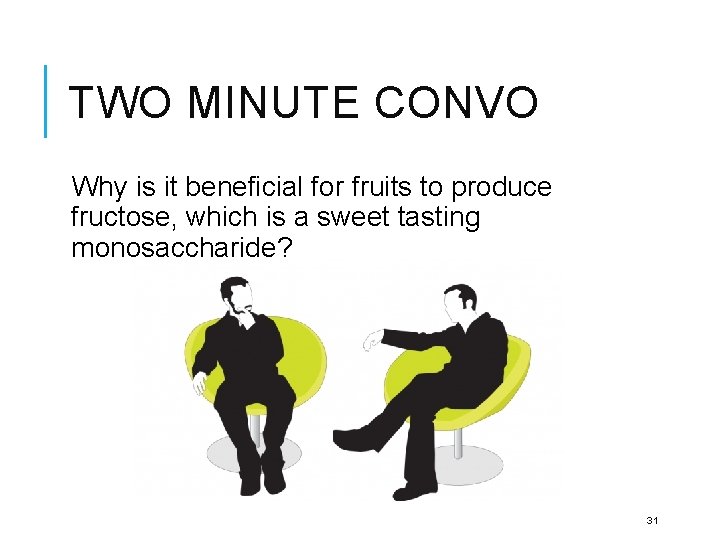 TWO MINUTE CONVO Why is it beneficial for fruits to produce fructose, which is