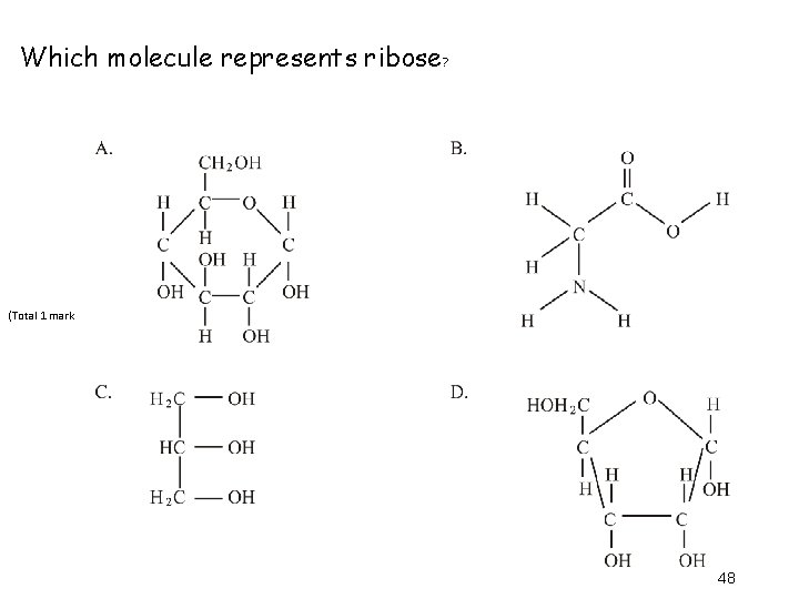 . Which molecule represents ribose? (Total 1 mark 48 