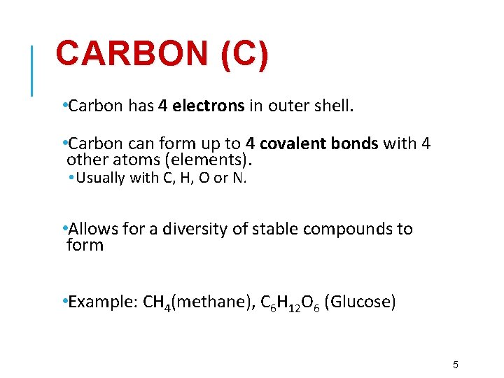 CARBON (C) • Carbon has 4 electrons in outer shell. • Carbon can form
