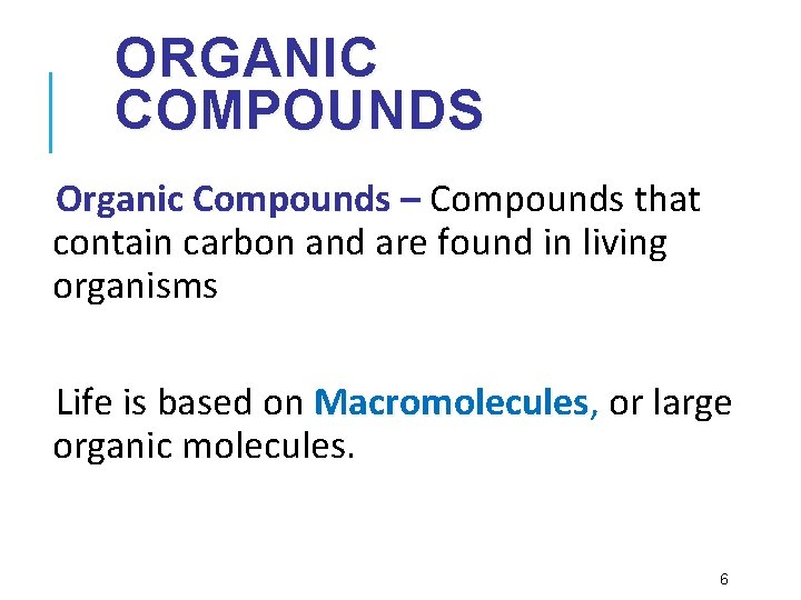 ORGANIC COMPOUNDS Organic Compounds – Compounds that contain carbon and are found in living