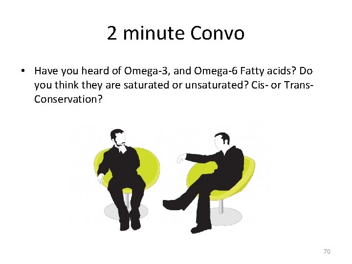 2 minute Convo • Have you heard of Omega-3, and Omega-6 Fatty acids? Do