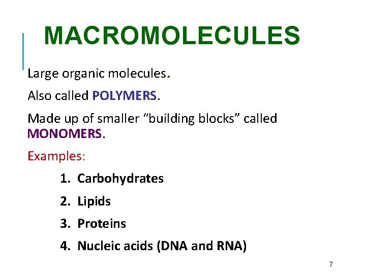 MACROMOLECULES Large organic molecules. Also called POLYMERS. Made up of smaller “building blocks” called