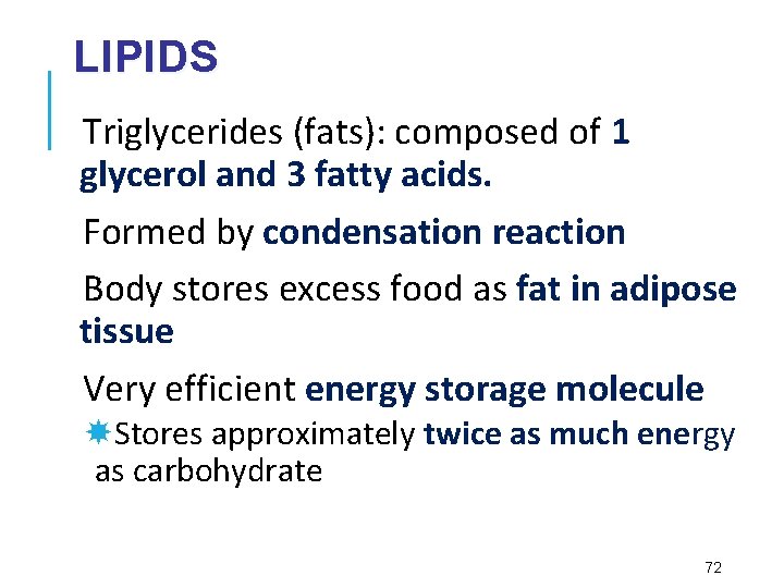 LIPIDS Triglycerides (fats): composed of 1 glycerol and 3 fatty acids. Formed by condensation