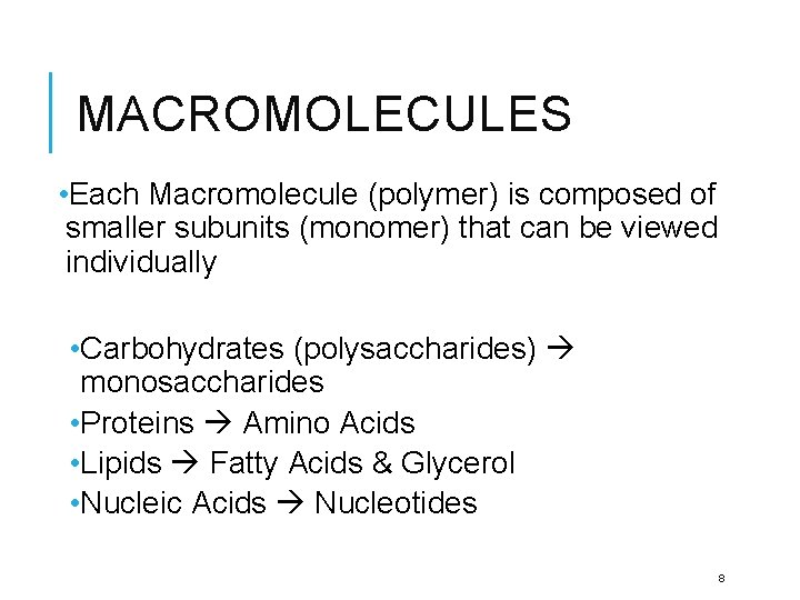 MACROMOLECULES • Each Macromolecule (polymer) is composed of smaller subunits (monomer) that can be