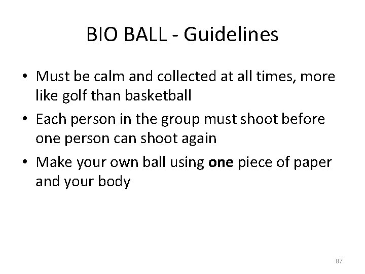 BIO BALL - Guidelines • Must be calm and collected at all times, more