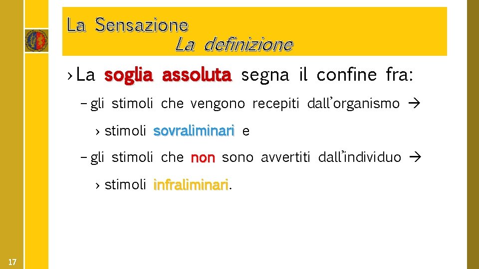 La Sensazione La definizione › La soglia assoluta segna il confine fra: – gli