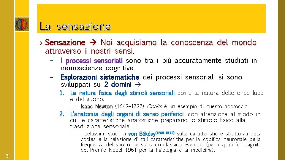 La sensazione › Sensazione Noi acquisiamo la conoscenza del mondo attraverso i nostri sensi.