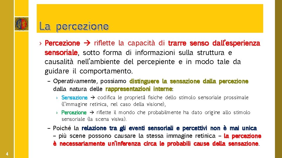 La percezione › Percezione riflette la capacità di trarre senso dall’esperienza sensoriale, sensoriale sotto