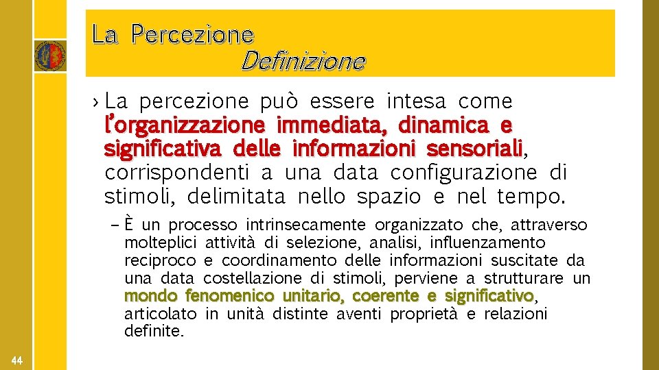 La Percezione Definizione › La percezione può essere intesa come l’organizzazione immediata, dinamica e