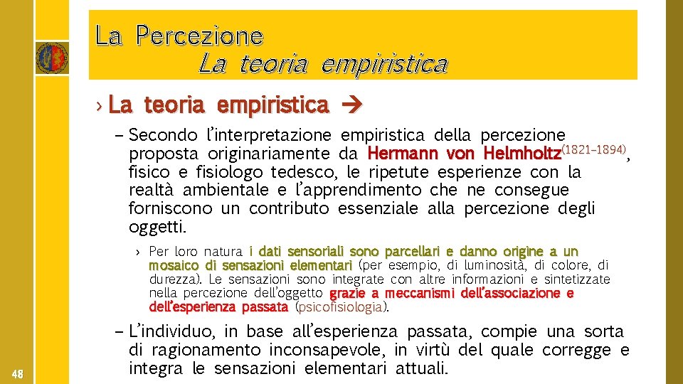 La Percezione La teoria empiristica › La teoria empiristica – Secondo l’interpretazione empiristica della