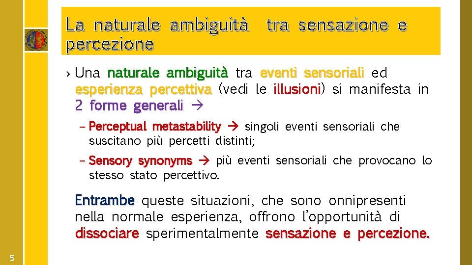 La naturale ambiguità tra sensazione e percezione › Una naturale ambiguità tra eventi sensoriali