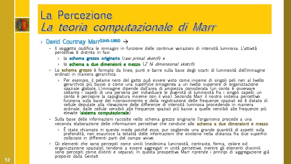 La Percezione La teoria computazionale di Marr › David Courtnay Marr(1945– 1980) 53 –