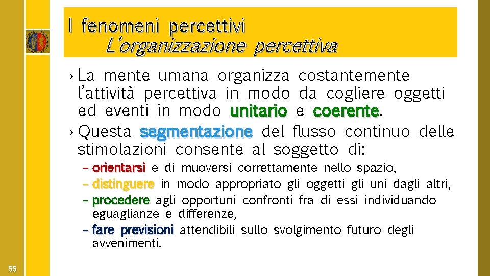 I fenomeni percettivi L’organizzazione percettiva › La mente umana organizza costantemente l’attività percettiva in