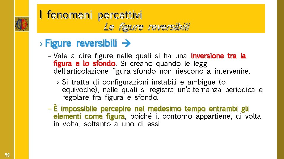 I fenomeni percettivi Le figure reversibili › Figure reversibili – Vale a dire figure
