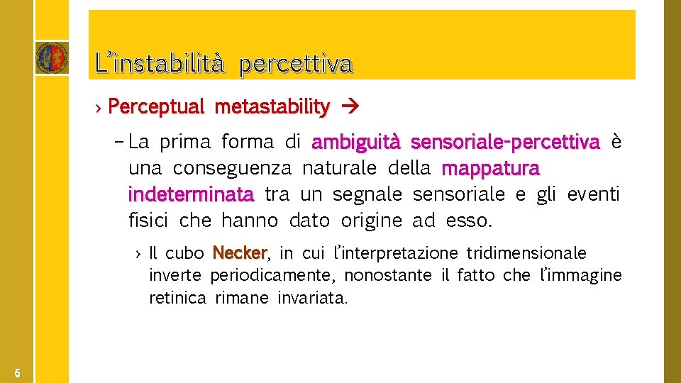 L’instabilità percettiva › Perceptual metastability – La prima forma di ambiguità sensoriale-percettiva è una