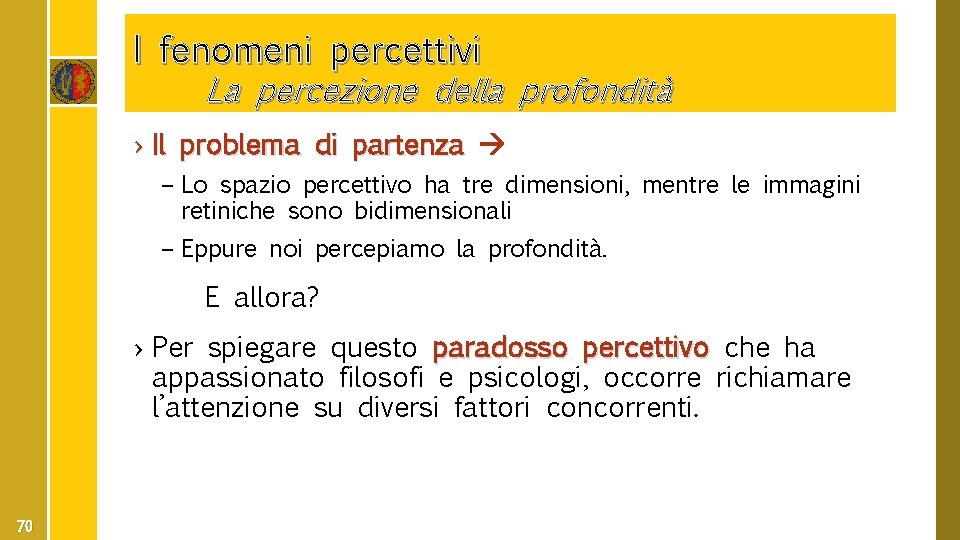 I fenomeni percettivi La percezione della profondità › Il problema di partenza – Lo