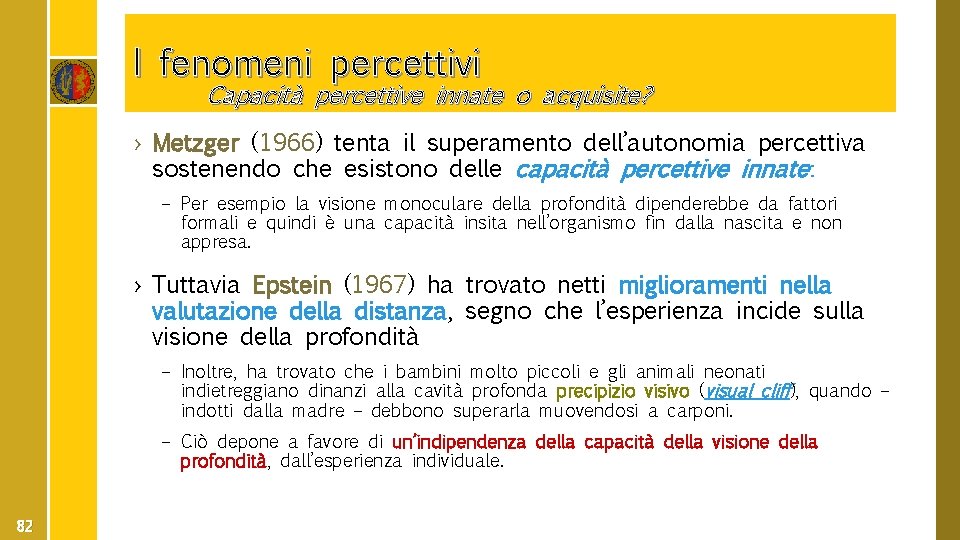 I fenomeni percettivi Capacità percettive innate o acquisite? › Metzger (1966) tenta il superamento