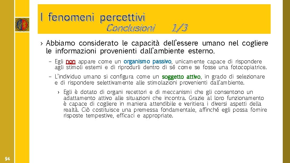 I fenomeni percettivi Conclusioni 1/3 › Abbiamo considerato le capacità dell’essere umano nel cogliere