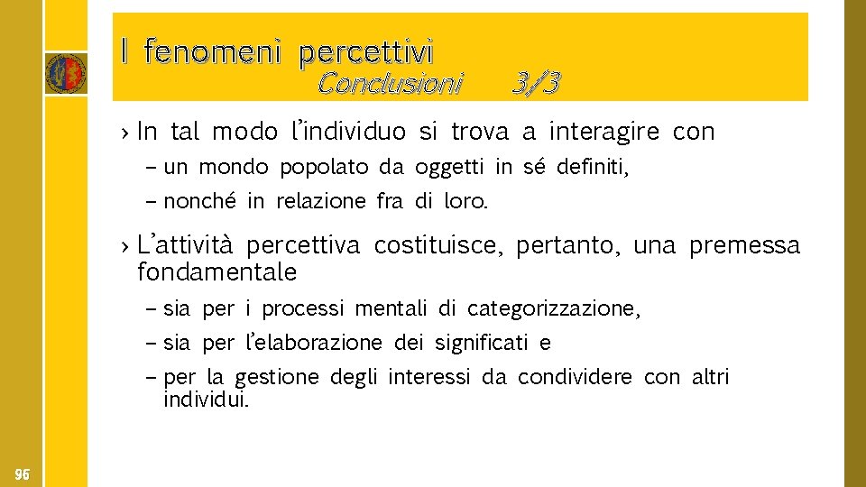 I fenomeni percettivi Conclusioni 3/3 › In tal modo l’individuo si trova a interagire