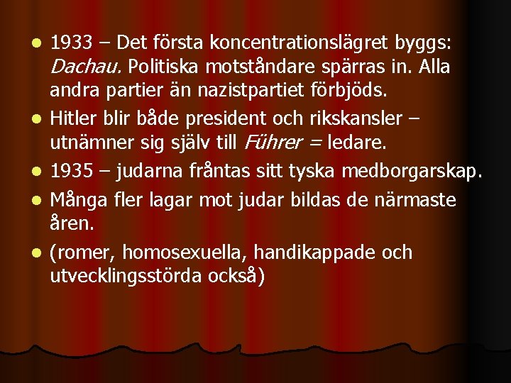 l l l 1933 – Det första koncentrationslägret byggs: Dachau. Politiska motståndare spärras in.