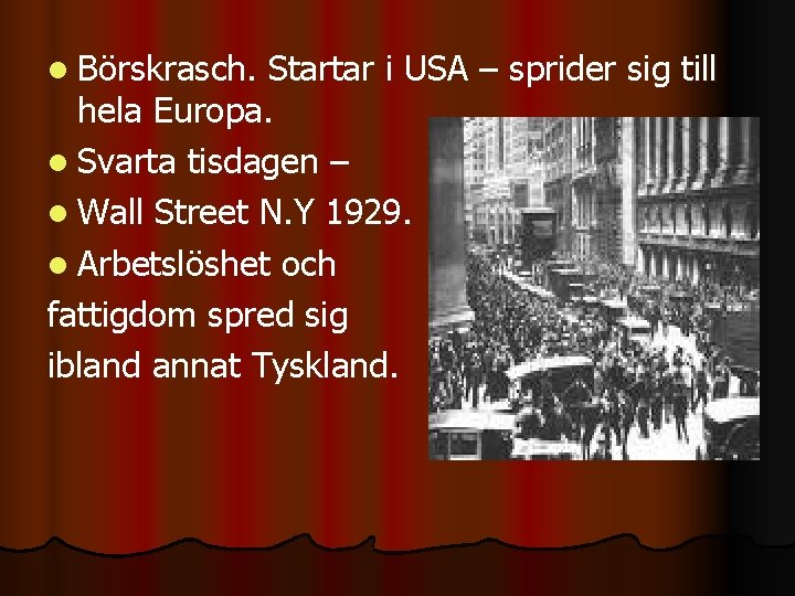 l Börskrasch. Startar i USA – sprider sig till hela Europa. l Svarta tisdagen