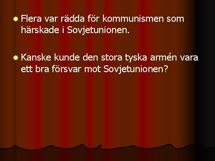 l Flera var rädda för kommunismen som härskade i Sovjetunionen. l Kanske kunde den