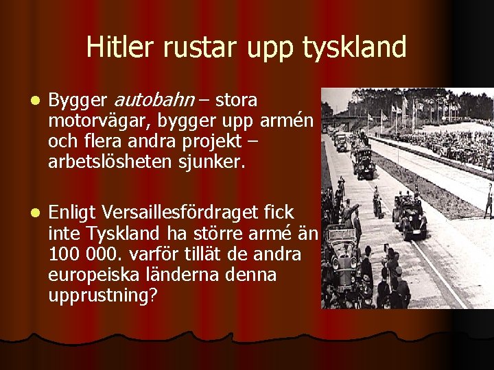 Hitler rustar upp tyskland l Bygger autobahn – stora motorvägar, bygger upp armén och