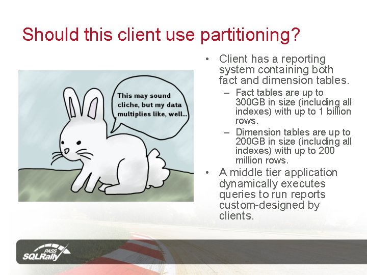 Should this client use partitioning? • Client has a reporting system containing both fact