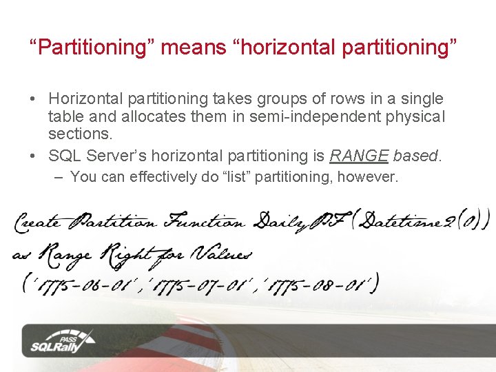 “Partitioning” means “horizontal partitioning” • Horizontal partitioning takes groups of rows in a single