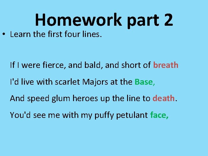 Homework part 2 • Learn the first four lines. If I were fierce, and