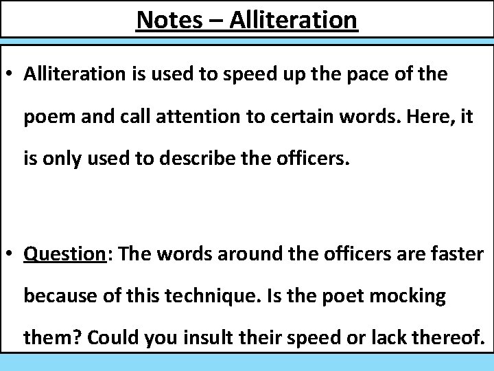 Notes – Alliteration • Alliteration is used to speed up the pace of the