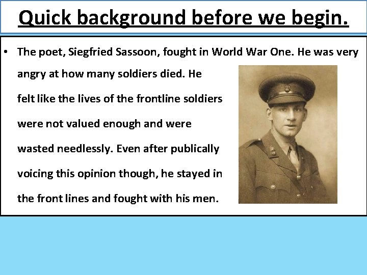 Quick background before we begin. • The poet, Siegfried Sassoon, fought in World War