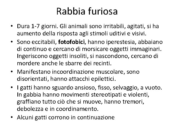 Rabbia furiosa • Dura 1 -7 giorni. Gli animali sono irritabili, agitati, si ha