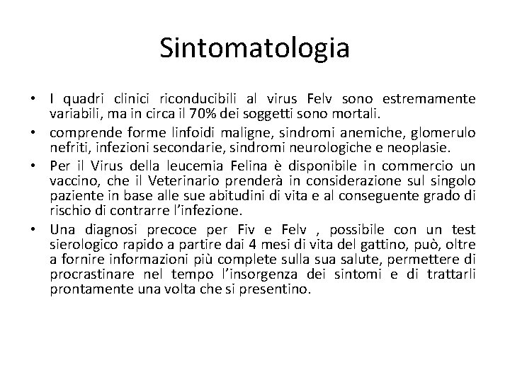 Sintomatologia • I quadri clinici riconducibili al virus Felv sono estremamente variabili, ma in