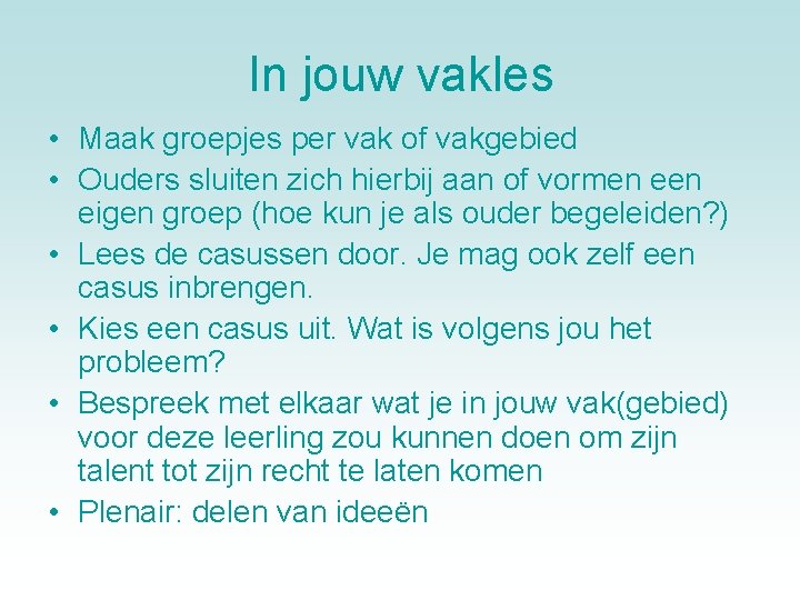 In jouw vakles • Maak groepjes per vak of vakgebied • Ouders sluiten zich