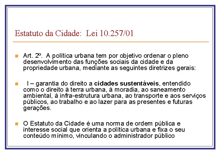Estatuto da Cidade: Lei 10. 257/01 n Art. 2º. A política urbana tem por