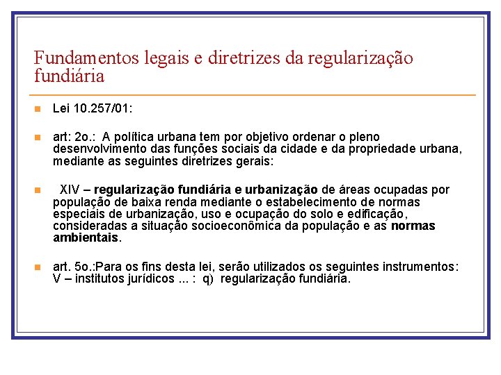 Fundamentos legais e diretrizes da regularização fundiária n Lei 10. 257/01: n art: 2