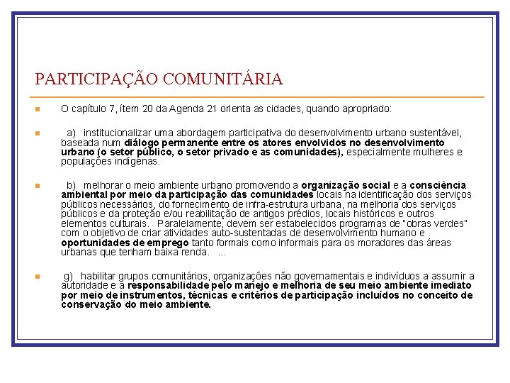 PARTICIPAÇÃO COMUNITÁRIA n O capítulo 7, ítem 20 da Agenda 21 orienta as cidades,