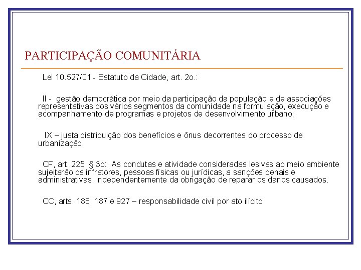 PARTICIPAÇÃO COMUNITÁRIA Lei 10. 527/01 - Estatuto da Cidade, art. 2 o. : II