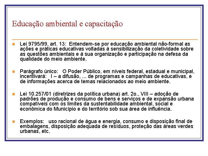 Educação ambiental e capacitação n Lei 9795/99, art. 13: Entendem-se por educação ambiental não-formal