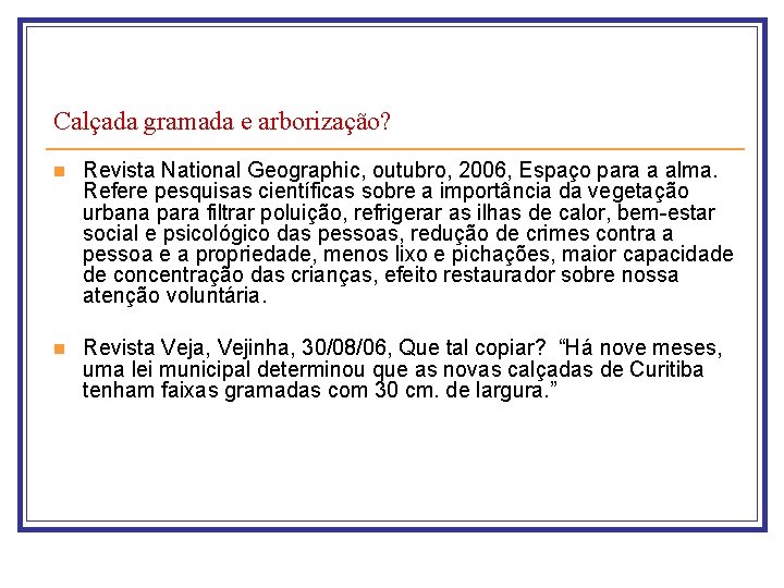 Calçada gramada e arborização? n Revista National Geographic, outubro, 2006, Espaço para a alma.