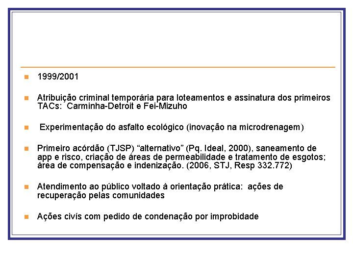 n 1999/2001 n Atribuição criminal temporária para loteamentos e assinatura dos primeiros TACs: Carminha-Detroit