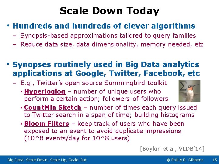 Scale Down Today • Hundreds and hundreds of clever algorithms – Synopsis-based approximations tailored