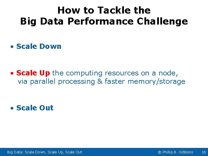 How to Tackle the Big Data Performance Challenge • Scale Down • Scale Up