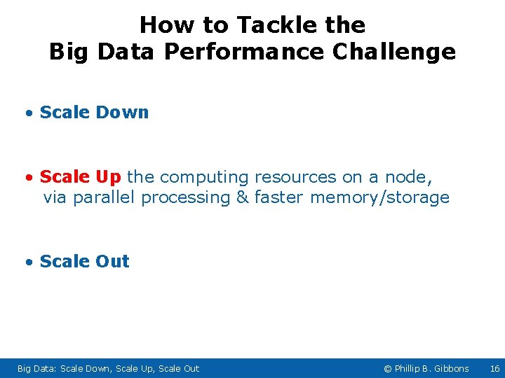 How to Tackle the Big Data Performance Challenge • Scale Down • Scale Up How to Tackle the Big Data Performance Challenge • Scale Down • Scale Up