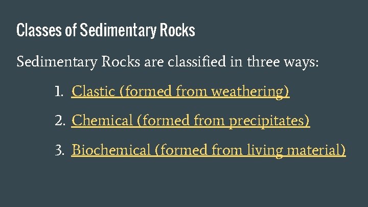 Classes of Sedimentary Rocks are classified in three ways: 1. Clastic (formed from weathering)