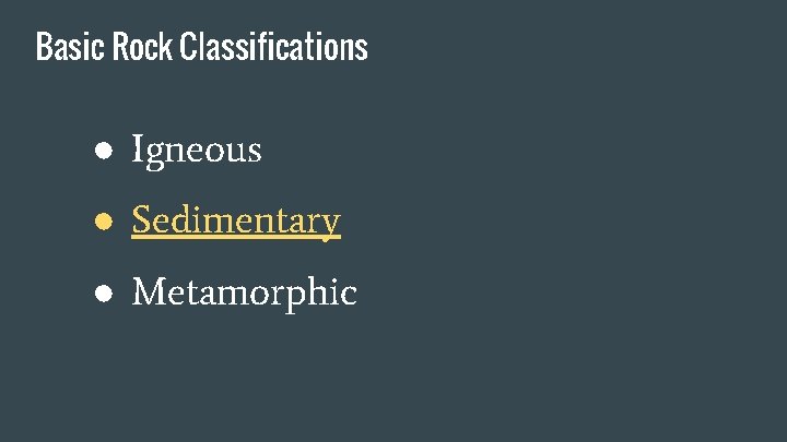 Basic Rock Classifications ● Igneous ● Sedimentary ● Metamorphic 